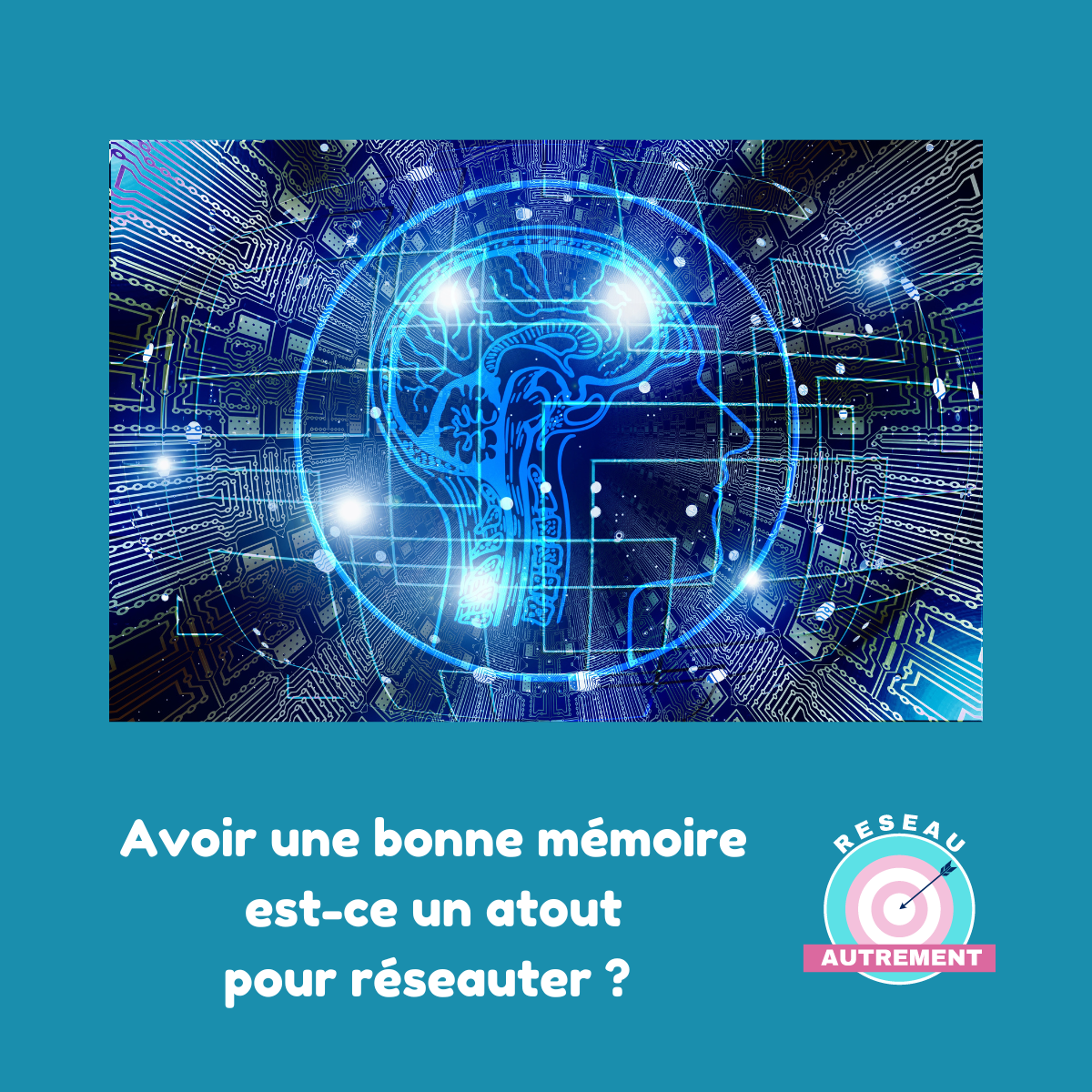 Une bonne mémoire : un atout pour networker ! - RESEAU AUTREMENT
