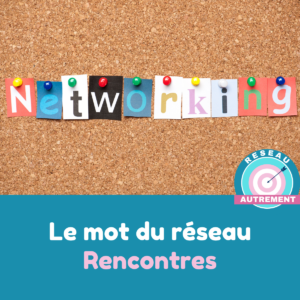 Mot du réseau : rencontres