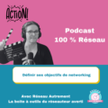 Lire la suite à propos de l’article Podcast 100% réseau#11 : définir ses objectifs de networking