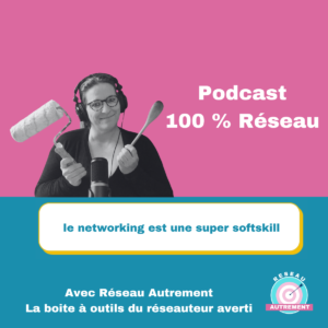 Podcast 100% réseau#14 : le networking est une super softskill