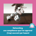 Lire la suite à propos de l’article Networking : une compétence que l’on apprend (trop) souvent par hasard