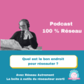 Lire la suite à propos de l’article Podcast 100% réseau#27 : Quel est le bon endroit pour réseauter ?