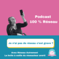 Lire la suite à propos de l’article Podcast 100% réseau#28 : Je n&rsquo;ai pas de réseau, c&rsquo;est grave ?
